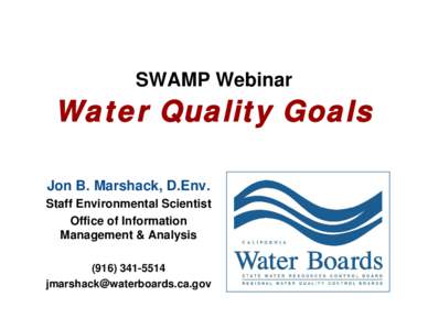 SWAMP Webinar  Water Quality Goals Jon B. Marshack, D.Env. Staff Environmental Scientist Office of Information