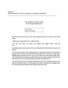 Directions Read the selection. Then write a response to the question that follows. _________________________________________________________________________ WHY THE BEAR IS STUMPY-TAILED By Sir George Webbe Dasent