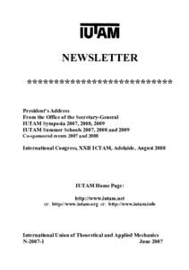 NEWSLETTER *************************** President’s Address From the Office of the Secretary-General IUTAM Symposia 2007, 2008, 2009 IUTAM Summer Schools 2007, 2008 and 2009