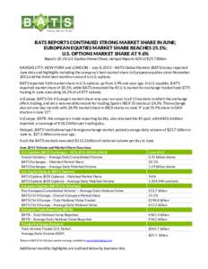 BATS REPORTS CONTINUED STRONG MARKET SHARE IN JUNE; EUROPEAN EQUITIES MARKET SHARE REACHES 25.1%; U.S. OPTIONS MARKET SHARE AT 9.6% Reports 20.1% U.S. Equities Market Share, Hotspot Reports ADV of $25.7 Billion KANSAS CI