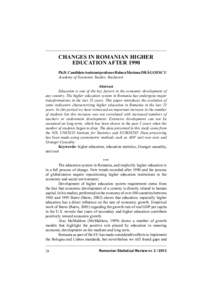 CHANGES IN ROMANIAN HIGHER EDUCATION AFTER 1990 Ph.D. Candidate Assistant professor Raluca Mariana DRĂGOESCU Academy of Economic Studies, Bucharest Abstract Education is one of the key factors in the economic developmen