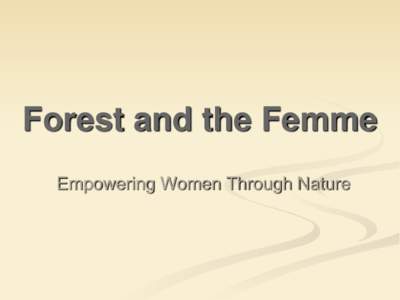 Forest and the Femme Empowering Women Through Nature Mission Statement Forest and the Femme is a BC registered not for profit outdoor recreation program