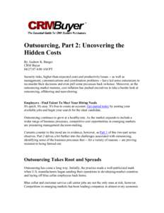 Outsourcing, Part 2: Uncovering the Hidden Costs By Andrew K. Burger CRM Buyer[removed]:00 AM PT Security risks, higher-than-expected costs and productivity losses -- as well as