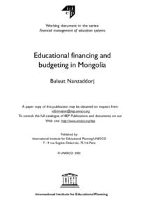 Working document in the series: Financial management of education systems Educational financing and budgeting in Mongolia Buluut Nanzaddorj