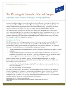 Private Wealth Management Products & Services  Tax Planning for Same-Sex Married Couples Regulatory Guidance Provides a Road Map for Planning Opportunities Since the United States Supreme Court ruled that Section 3 of th