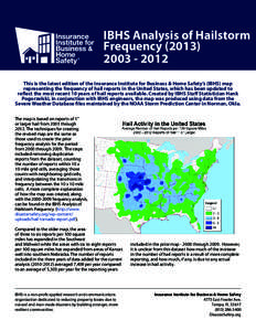 IBHS Analysis of Hailstorm Frequency[removed]2012 This is the latest edition of the Insurance Institute for Business & Home Safety’s (IBHS) map representing the frequency of hail reports in the United States, whi