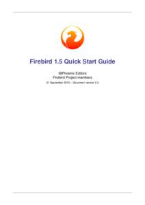 Firebird 1.5 Quick Start Guide IBPhoenix Editors Firebird Project members 21 September 2010 – Document version 2.3  Table of Contents