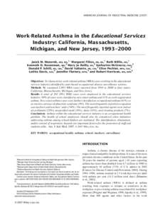 AMERICAN JOURNAL OF INDUSTRIAL MEDICINE[removed]Work-Related Asthma in the Educational Services Industry: California, Massachusetts, Michigan, and New Jersey, 1993–2000 Jacek M. Mazurek, MD, MS ,1 Margaret Filios, SM,