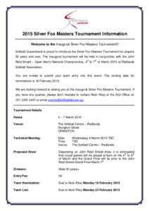 2015 Silver Fox Masters Tournament Information Welcome to the Inaugural Silver Fox Masters Tournament!!! Softball Queensland is proud to introduce the Silver Fox Masters Tournament for players 50 years and over. The inau