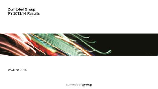 Zumtobel Group FYResults 25 June 2014  Solid results in a year of fundamental organisational changes
