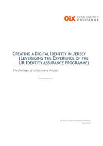CREATING A DIGITAL IDENTITY IN JERSEY (LEVERAGING THE EXPERIENCE OF THE UK IDENTITY ASSURANCE PROGRAMME) The findings of a Discovery Project  By Rob Laurence (Innovate Identity)