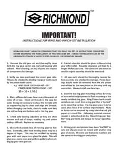 IMPORTANT!  INSTRUCTIONS FOR RING AND PINION SET INSTALLATION RICHMOND GEAR™ HIGHLY RECOMMENDS THAT YOU READ THIS SET OF INSTRUCTIONS COMPLETELY BEFORE BEGINNING THE INSTALLATION OF THIS NEW GEAR SET. CORRECT INSTALLAT