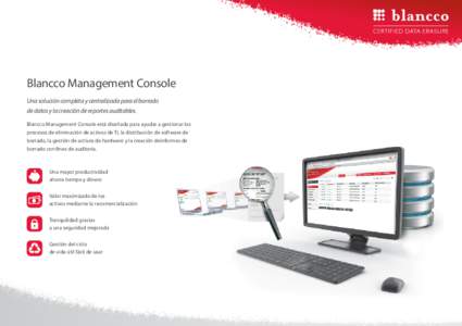 Blancco Management Console Una solución completa y centralizada para el borrado de datos y la creación de reportes auditables. Blancco Management Console está diseñada para ayudar a gestionar los procesos de eliminac