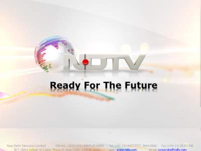 Ready For The Future  New Delhi Television Limited CIN No. - L92111DL1988PLC033099 207, Okhla Industrial Estate, Phase-III, New Delhi[removed], India