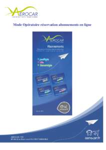 Mode Opératoire réservation abonnements en ligne  1 Cher(s) voyageur(s), depuis le 20 novembre dernier, les formules abonnement de la ligne Aérocar sont vendues directement depuis le site internet www.aerocar.fr .