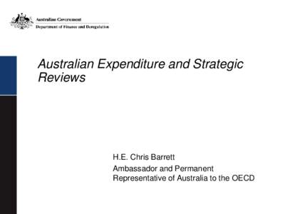 Australian Expenditure and Strategic Reviews H.E. Chris Barrett Ambassador and Permanent Representative of Australia to the OECD