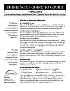 THINKING OF GOING TO COURT? THINK AGAIN! The Santa Cruz County Small Claims Courts Encourage You to MEDIATE INSTEAD! What Are the Advantages of Mediation? “Frankly I was