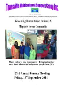 PO Box 1801, Aitkenvale QLD 4814  ‘2010 Winner of Queensland Government Multicultural Award for a Community Organisation’ Welcoming Humanitarian Entrants & Migrants to our Community