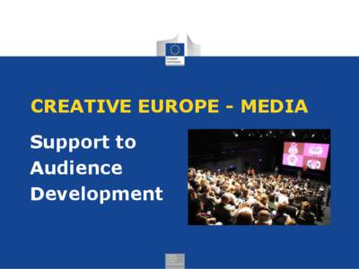 CREATIVE EUROPE - MEDIA Support to Audience Development  Objectives and priorities