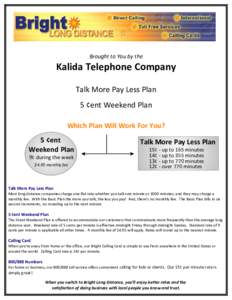 Brought to You by the  Kalida Telephone Company Talk More Pay Less Plan 5 ¢ent Weekend Plan Which Plan Will Work For You?