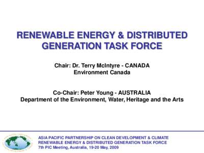 RENEWABLE ENERGY & DISTRIBUTED GENERATION TASK FORCE Chair: Dr. Terry McIntyre - CANADA Environment Canada  Co-Chair: Peter Young - AUSTRALIA
