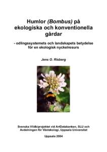 Humlor (Bombus) på ekologiska och konventionella gårdar - odlingssystemets och landskapets betydelse för en ekologisk nyckelresurs Jens O. Risberg