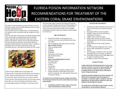 FLORIDA POISON INFORMATION NETWORK RECOMMENDATIONS FOR TREATMENT OF THE EASTERN CORAL SNAKE ENVENOMATIONS The Eastern Coral snake (Micrurus fulvius fulvius) is one of 6 venomous snakes found in Florida Statewide, and are