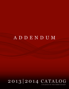 ADDENDUM TO COURSE CATALOG 2013–2014 | LAST UPDATED DECEMBER 11, [removed]|2014 CATALOG COLLEGE OF WESTERN IDAHO