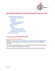 Quick Start Guide to Compute Canada Cloud Service Launching your first instance (VM) Login to the East or West cloud Dashboard SSH key pair Importing an existing key pair