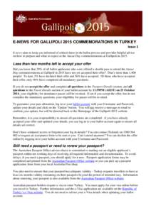 E-NEWS FOR GALLIPOLI 2015 COMMEMORATIONS IN TURKEY Issue 3 E-news aims to keep you informed of critical dates in the ballot process and provides helpful advice on how to prepare and what to expect at the Anzac Day commem
