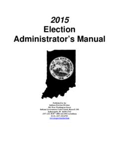 2015 Election Administrator’s Manual Published by the Indiana Election Division