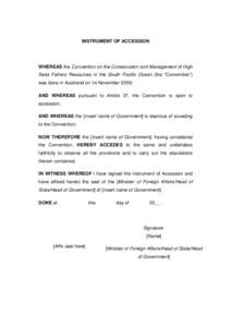 INSTRUMENT OF ACCESSION  WHEREAS the Convention on the Conservation and Management of High Seas Fishery Resources in the South Pacific Ocean (the “Convention”) was done in Auckland on 14 November 2009; AND WHEREAS pu