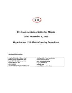211 Implementation Notice for Alberta Date: November 9, 2012 Organization: 211 Alberta Steering Committee Contact Information: Angelica Miller, 211 Alberta Chair