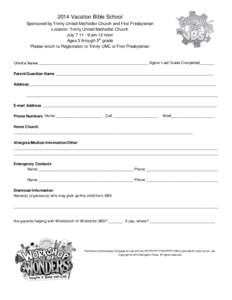 2014 Vacation Bible School Sponsored by Trinity United Methodist Church and First Presbyterian Location: Trinity United Methodist Church July 7-11 ~9 am-12 noon Ages 3 through 5th grade Please return to Registration to T