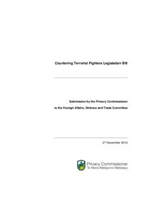 Countering Terrorist Fighters Legislation Bill  _________________________________________________ Submission by the Privacy Commissioner to the Foreign Affairs, Defence and Trade Committee
