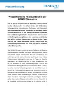 Pressemitteilung  Wasserkraft und Photovoltaik bei der RENEXPO Austria Vom 28. bis 30. November wird die RENEXPO Austria zum fünften Mal in Salzburg ihre Tore öffnen. Für das Jahr 2013 wird der Schwerpunkt der interna