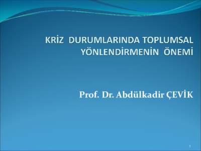 Prof. Dr. Abdülkadir ÇEVİK  1  Kriz, bir toplumun veya bir kuruluşun ya da bir