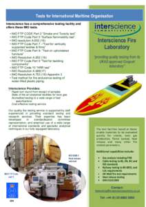 Tests for International Maritime Organisation Interscience has a comprehensive testing facility and offers these IMO tests. • IMO FTP CODE Part 2 “Smoke and Toxicity test” • IMO FTP Code Part 5 “Surface flammab