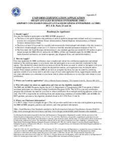 Appendix F  UNIFORM CERTIFICATION APPLICATION DISADVANTAGED BUSINESS ENTERPRISE (DBE) / AIRPORT CONCESSION DISADVANTAGED BUSINESS ENTERPRISE (ACDBE) 49 C.F.R. Parts 23 and 26