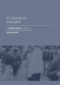 IQ operations evaluation by Gunilla Jarlbro, professor in media and communication studies January 2015