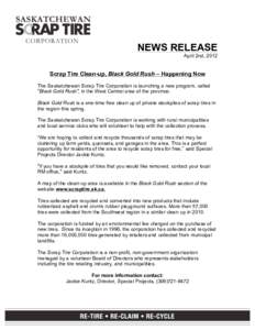NEWS RELEASE April 2nd, 2012 Scrap Tire Clean-up, Black Gold Rush – Happening Now The Saskatchewan Scrap Tire Corporation is launching a new program, called 
