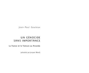 Jean-Paul Gouteux  UN GÉNOCIDE SA N S I M P O RTA NC E La France et le Vatican au Rwanda (actualisé par Jacques Morel)