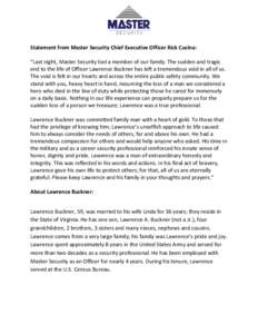 Statement from Master Security Chief Executive Officer Rick Cucina: “Last night, Master Security lost a member of our family. The sudden and tragic end to the life of Officer Lawrence Buckner has left a tremendous void