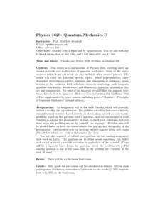 Physics 162b: Quantum Mechanics II Instructor: Prof. Matthew Headrick E-mail:  Office: Abelson 310 Office hours: Monday 4:00–5:30pm and by appointment. You are also welcome to knock on my door at any ti