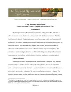 University of Arkansas ∙ Division of Agriculture ∙ www.NationalAgLawCenter.org  Crop Insurance Arbitration: What is Arbitration, When is it Required, and How Does it Work? Grant Ballard1 The basic provisions of the c