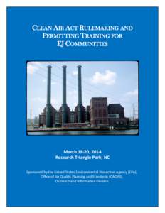 CLEAN AIR ACT RULEMAKING AND PERMITTING TRAINING FOR EJ COMMUNITIES March 18-20, 2014 Research Triangle Park, NC