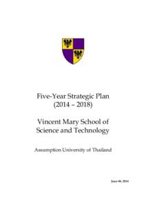 Five-Year Strategic Plan (2014 – 2018) Vincent Mary School of Science and Technology Assumption University of Thailand