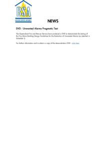 NEWS DVD - Unwanted Alarms Pragmatic Test The Queensland Fire and Rescue Service have produced a DVD to demonstrate the testing of the Fire Alarm Building Design Guidelines for the Reduction of Unwanted Alarms (as detail