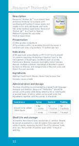 Resource® ThickenUpTM Description Resource® Thicken UpTM is an instant food and drink thickener for patients with swallowing difficulties. It mixes easily and rapidly in hot and cold liquids and foods.