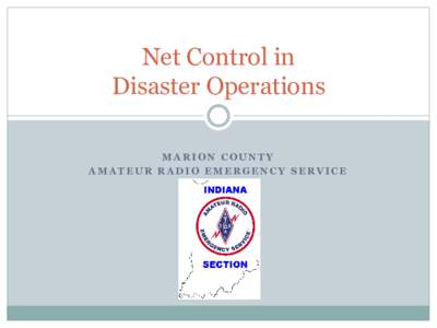 Net Control in Disaster Operations MARION COUNTY AMATEUR RADIO EMERGENCY SERVICE  Housekeeping